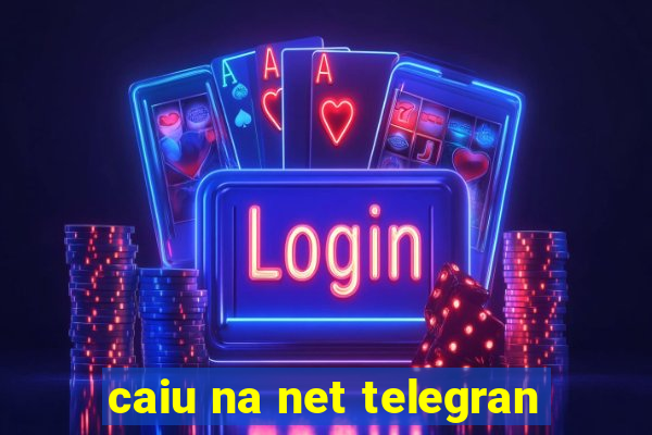 caiu na net telegran